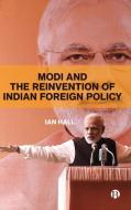 Modi and the Reinvention of Indian Foreign Policy di Ian Hall edito da BRISTOL UNIV PR