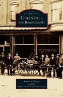 Greenville and Bond County di Kevin John Kaegy, County Historical Society Bond, Bond County Historical Society edito da ARCADIA LIB ED