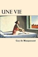 Une Vie (French Edition) di Guy De Maupassant edito da Createspace Independent Publishing Platform