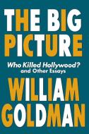 The Big Picture di William Goldman, Herb Gardner edito da Rowman & Littlefield