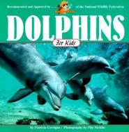 Dolphins For Kids di Patricia Corrigan edito da Creative Publishing International