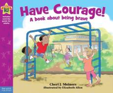 Have Courage! di Cheri Meiners edito da Free Spirit Publishing Inc.,u.s.