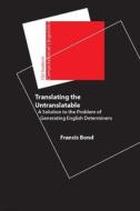 Translating the Untranslatable: A Solution to the Problem of Generating English Determiners di Francis Bond edito da CTR FOR STUDY OF LANG & INFO
