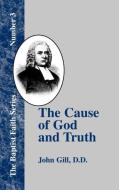 The Cause of God and Truth di John Gill edito da The Baptist Standard Bearer