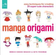Manga Origami di Marcio Hideshi Noguchi, Seth Friedman edito da Monacelli Press