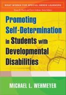 Promoting Self-Determination in Students with Developmental Disabilities di Michael L. Wehmeyer edito da Guilford Publications