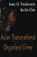 Asian Transnational Organized Crime di James O. Finckenauer, Ko-lin Chin edito da Nova Science Publishers Inc