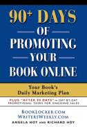 90+ Days of Promoting Your Book Online di Angela J. Hoy, Richard D. Hoy edito da Booklocker.com, Inc.
