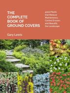 The Complete Book of Groundcovers: Plants That Reduce Maintenance, Control Erosion, and Beautify the Landscape di Gary Lewis edito da TIMBER PR INC