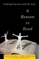 A Reason to Read: Linking Literacy and the Arts di Eileen Landay, Kurt Wootton edito da HARVARD EDUCATION PR