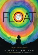 Float di Aimee L. Ruland edito da Loving Healing Press