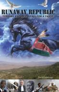 Runaway Republic Tyranny Exposed & Call for a Truce di David Ochwangi edito da BOOKSTAND PUB