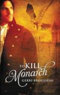 To Kill a Monarch di Gerri Brousseau edito da Soul Mate Publishing
