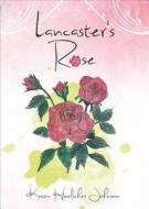 Lancaster's Rose di Karen Hoelscher Johnson edito da Tate Publishing & Enterprises