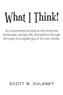 What I Think! di Scott M. Dulaney edito da Christian Faith Publishing, Inc