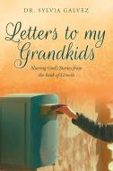Letters to my Grandkids di Sylvia Galvez edito da Christian Faith Publishing, Inc