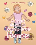 A Heart Blooms at Twenty-Four Homes di Arthur Ketterling edito da Christian Faith Publishing, Inc