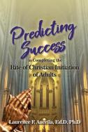 Predicting Success in Completing the Rite of Christian Initiation of Adults di Ed D. Ph. D. Aucella edito da DORRANCE PUB CO INC