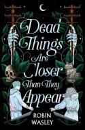 Dead Things Are Closer Than They Appear di Robin Wasley edito da SIMON & SCHUSTER BOOKS YOU