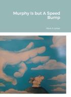 Murphy Is but A Speed Bump di Mark Lester edito da Lulu.com