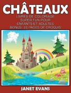 Châteaux: Livres De Coloriage Super Fun Pour Enfants Et Adultes (Bonus: 20 Pages de Croquis) di Janet Evans edito da WAHIDA CLARK PRESENTS PUB