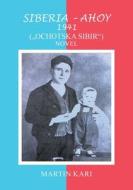 SIBERIA - AHOY 1941 (,,OCHOTSKA SIBIR'') NOVEL di Martin Kari edito da URLink Print & Media, LLC