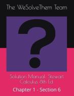 Solution Manual: Stewart Calculus 8th Ed.: Chapter 1 - Section 6 di The Wesolvethem Team edito da LIGHTNING SOURCE INC