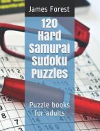 120 Hard Samurai Sudoku Puzzles: Puzzle Books for Adults di James Forest edito da LIGHTNING SOURCE INC