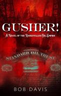 Gusher!: A Novel of the Rockefeller Oil Empire di Bob Davis edito da DISC US BOOKS INC