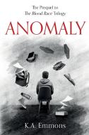Anomaly: (The Blood Race Prequel) di K. A. Emmons edito da BOOKBABY