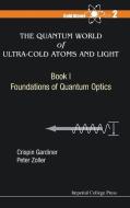 Quantum World Of Ultra-cold Atoms And Light, The - Book I: Foundations Of Quantum Optics di Crispin W. Gardiner, Peter Zoller edito da Imperial College Press