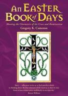 An Easter Book Of Days di Gregory Cameron edito da Canterbury Press Norwich