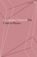 The Crisis in Physics di Christopher Caudwell edito da Verso Books