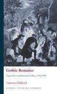 Gothic Remains: Corpses, Terror and Anatomical Culture, 1764-1897 di Laurence Talairach edito da UNIV OF WALES PR