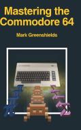 Mastering The Commodore 64 di MARK GREENSHIELDS edito da Lightning Source Uk Ltd
