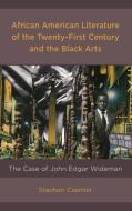 African American Literature Of The Twenty-First Century And The Black Arts di Stephen Casmier edito da Lexington Books