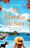 An Island in the Sun di Kate Frost edito da BOLDWOOD BOOKS LTD