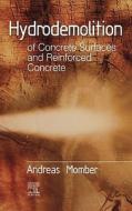 Hydrodemolition of Concrete Surfaces and Reinforced Concrete di Andreas Momber edito da ELSEVIER SCIENCE & TECHNOLOGY