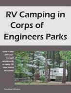 RV Camping in Corps of Engineers Parks: Guide to Over 600 Corps-Managed Campgrounds on Nearly 200 Lakes Around the Country di Roundabout Publications edito da Roundabout Publications