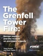 Grenfell Tower Fire: Benign Neglect And The Road To An Avoidable Tragedy di Tony Prosser, Mark Taylor edito da Pavilion Publishing And Media Ltd
