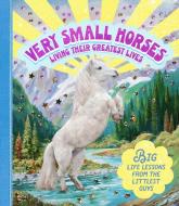 Very Small Horses Living Their Greatest Lives di Amy Lewis edito da SMITH STREET BOOKS