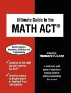 Ultimate Guide to the Math ACT di Richard F. Corn edito da WYATT MACKENIZE PUB