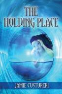 The Holding Place di Jamie Custureri edito da Taylor and Seale Publishers