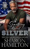 Something About Silver di Sharon Hamilton edito da Inherence LLC