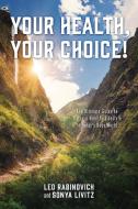 Your Health, Your Choice! di Rabinovich Leo Rabinovich, Livitz Sonya Livitz edito da Outskirts Press