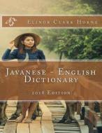 Javanese - English Dictionary: 2018 Edition di Elinor Clark Horne edito da Createspace Independent Publishing Platform