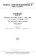 Access to Contract Health Services in Indian Country di United States Congress, United States Senate, Committee on Indian Affairs (- ). 1993 edito da Createspace Independent Publishing Platform