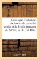 Catalogue D'estampes Anciennes De Toutes Les Ecoles Principalement De L'ecole Francaise di COLLECTIF edito da Hachette Livre - BNF