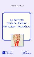 La femme dans le théâtre de Robert Poudérou di Laëticia Perray edito da Editions L'Harmattan