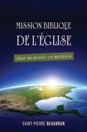 Mission Biblique de l'Église dans un monde en mutation di Saint-Pierre Beaubrun edito da Inherence LLC